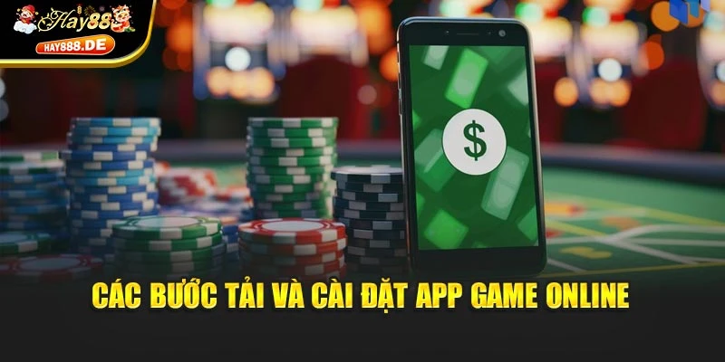 Các bước tải và cài đặt app game online