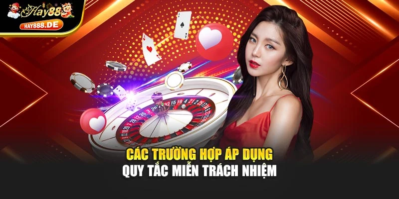 Các trường hợp áp dụng quy tắc miễn trách nhiệm