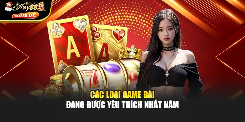 Các loại game bài đang được yêu thích nhất năm
