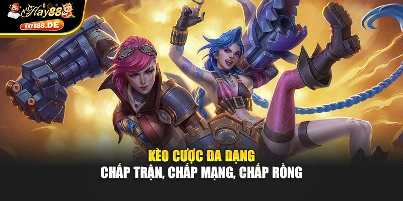 Kèo cược đa dạng chấp trận, chấp mạng, chấp rồng