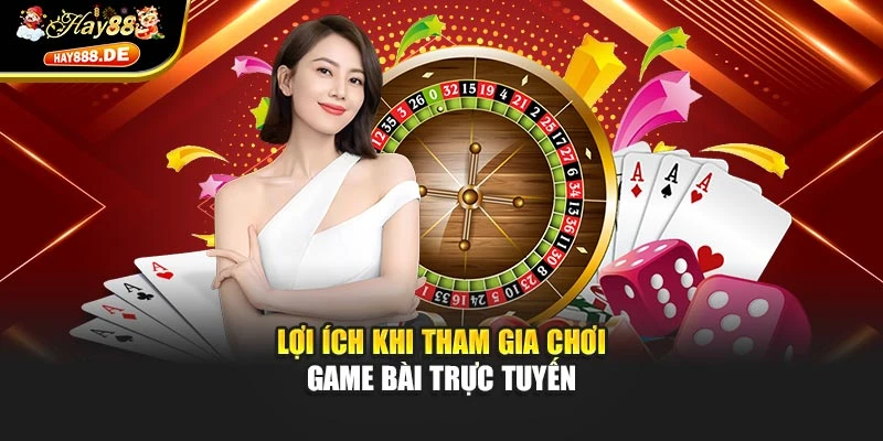 Lợi ích khi tham gia chơi game bài trực tuyến